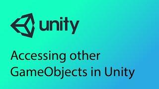 Unity Tutorial 31 - Accessing other objects in Unity and modifying their components (Unity 3D)