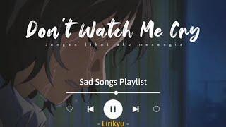 #5 Sad Songs Playlist (Lyrics Video) Heather, Don't Watch Me Cry, Let Her Go...