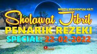 Sholawat Jibril Penarik Rezeki Dari Segala Arah - Sholawat Merdu Special Tanggal Cantik 22-02-2022