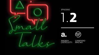 Small Talks - Ep. 1.2