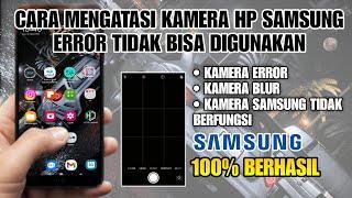 Cara Mengatasi Kamera HP Samsung Error Tidak Bisa Digunakan