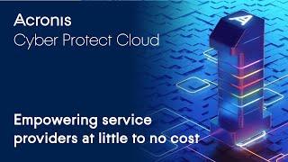 Acronis Cyber Protect Cloud: Empowering service providers at little to no cost