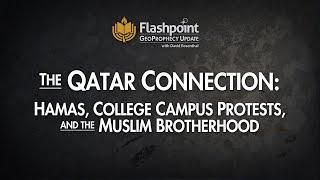 Flashpoint - The Qatar Connection: Hamas, College Campus Protests, and the Muslim Brotherhood