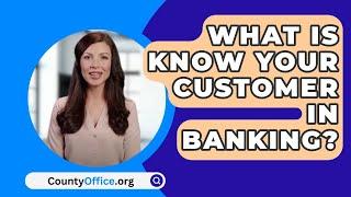 What Is Know Your Customer In Banking? - CountyOffice.org