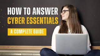 How to answer the Cyber  Essentials questionnaire: A complete guide