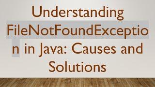 Understanding FileNotFoundException in Java: Causes and Solutions