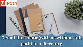 Get all file's name(with or without full path) present in a directory/Folder | RPA UiPath