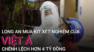 Long An mua kit xét nghiệm của Việt Á chênh lệch hơn 4 tỷ đồng | VTC Now