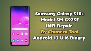 Samsung S10 Plus NG IMEI Repair By Chimera Tool SM-G975F IMEI Repair Fix Android 12 U16 Binary 2024