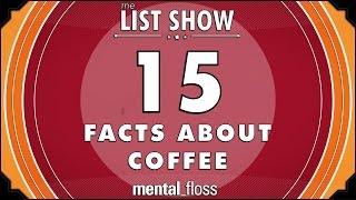 15 Facts about Coffee - mental_floss List Show Ep. 405
