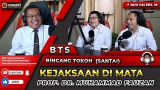 KEJAKSAAN DIMATA PROF. DR MUHAMMAD FAUZAN | DUO DM EPS 19 | BTS - BINCANG TOKOH SANTAI.