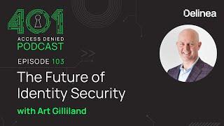 The Future of Identity Security with Art Gilliland | Podcast Ep. 103