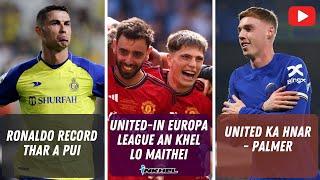 United-in Europa League an khel lo maithei, Ronaldo record thar a pui, United ka hnar - Palmer