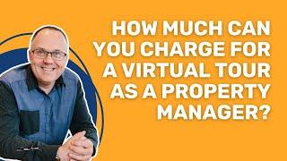 How Much Can You Charge for a Virtual Tour as a Property Manager