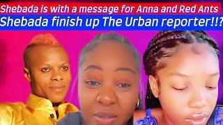 Shebada is with a message for Anna and Red Ants!!!??? And finish up Urban???!!!