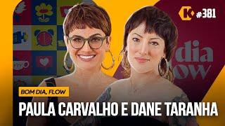 PAULA CARVALHO E DANE TARANHA -  BOM DIA, FLOW! - KRITIKÊ #381