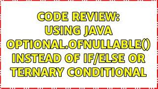 Code Review: Using Java Optional.ofNullable() instead of if/else or ternary conditional