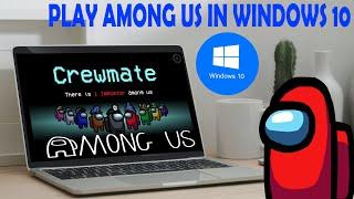 HOW TO DOWNLOAD AMONG US ON PC WINDOWS 10 - iNSTALL & PLAY AMONG US ON PC/LAPTOP FOR FREE [AMONG US]