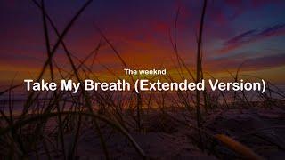 The Weeknd - Take My Breath (Extended Version) (lyrics)