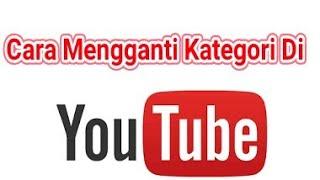 CARA MENGUBAH KATEGORI DI YOUTUBE