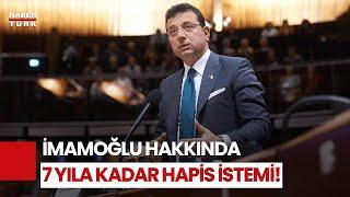 SON DAKİKA: Ekrem İmamoğlu Hakkında 7 Yıl 4 Ay Hapis İstemi