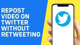 How to Repost a Video on Twitter Without Retweeting  | Twitter / X - Quick And Easy