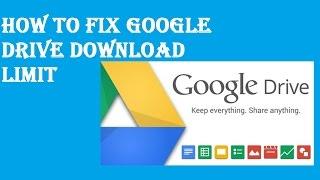 How to Fix Google Drive Download Limit