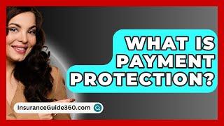 What Is Payment Protection? -  InsuranceGuide360.com