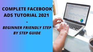 Facebook Ads Tutorial 2021 - Step By Step Guide for Beginners and Intermediates