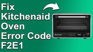 KitchenAid Oven Error Code F2E1 (Connection Problem - In-depth Guide To Fix The Error F2E1)