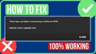 GEFORCE NOW ERROR CODE 0X800B1004 FIX (2024) | Fix There Was A Problem Connecting To Geforce Now