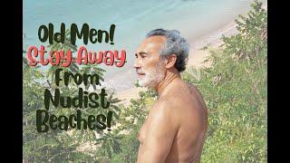 Old men... for your own safety, stay away from nudist beaches!!!