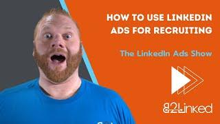 Using LinkedIn Ads for Recruiting is Gold - Ep 96