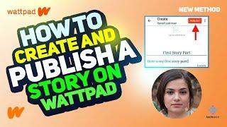 How to Create and Publish a Story on Wattpad 2025 [New Method] Step-by-Step Guide