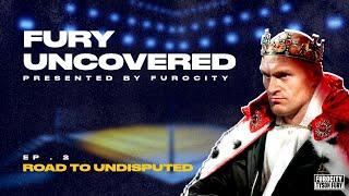 FURY UNCOVERED EP.2:  FURY’S ROAD TO UNDISPUTED