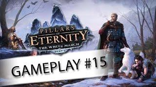 Pillars of Eternity: The White March Gameplay Ep. 15 - The White Forge - Let's Play Walkthrough
