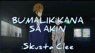 BUMALIK KANA SA AKIN // Skusta Clee [AMV]