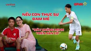 Mẹ bầu & lời nhắn nhủ cầu thủ nhí Thể Công: "Nếu con thực sự đam mê, hãy chứng minh trên sân cỏ"