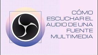 ¿Cómo escuchar el audio de una fuente multimedia? - Configuración OBS