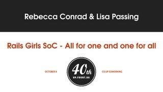 Rebecca Conrad & Lisa Passing: Rails Girls SoC - All for one and one for all