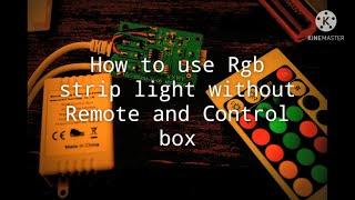 How to use RGB strip light Led without remote control and control box