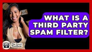 What Is A Third Party Spam Filter? - TheEmailToolbox.com