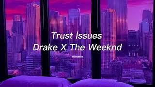 Trust İssues-Drake X The Weeknd Mix