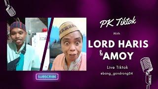 LIVE TIKTOK PK - LORD HARIS & AMOY - Eps 1