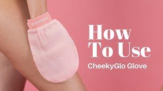 CheekyGlo Exfoliating Glove Tutorial