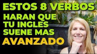 ESTOS 8 VERBOS HARAN QUE TU INGLES SUENE MAS AVANZADO