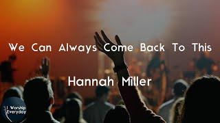 Hannah Miller - We Can Always Come Back To This (Lyric Video) | We can always come back to this