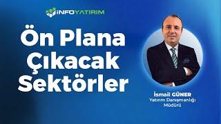 Ön Plana Çıkacak Sektörler | İsmail Güner Yorumluyor "27 Mayıs 2024" | İnfo Yatırım