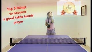 Top 5 things to become an excellent table tennis player 成为乒乓高手的五项重要因素