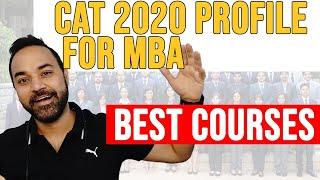 CAT 2020 Profile For MBA - BEST COURSES !